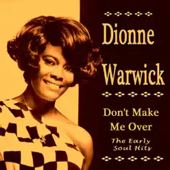 Don't Make Me Over the Early Soul Hits - Dionne Warwick