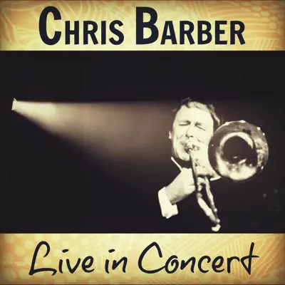 Chris Barber Live in Concert - Chris Barber Chris Barber Live in Concert - Chris Barber