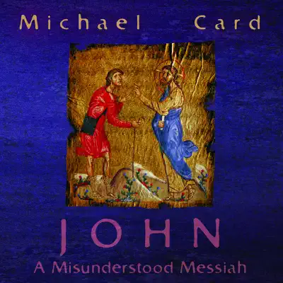 John: A Misunderstood Messiah - Michael Card