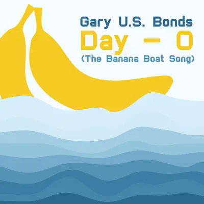 Day - O (The Banana Boat Song) - Gary 'U.S.' Bonds Day - O (The Banana Boat Song) - Gary 'U.S.' Bonds