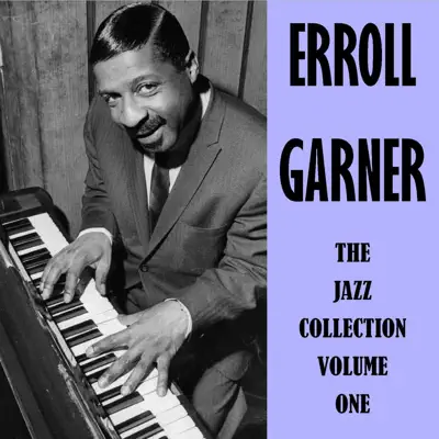 The Jazz Collection Volume One - Erroll Garner The Jazz Collection Volume One - Erroll Garner