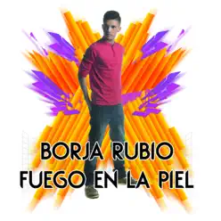 Fuego en la Piel - Single - Borja Rubio Fuego en la Piel - Single - Borja Rubio