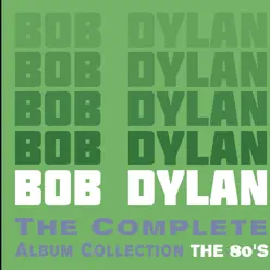 The Complete Album Collection: The 80's - Bob Dylan