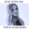 Stay With Me - Sofia Karlberg lyrics