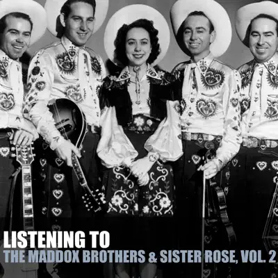 Listening To the Maddox Brothers & Sister Rose, Vol. 2 - The Maddox Brothers & Rose