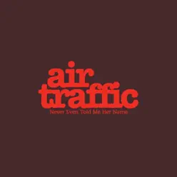 Never Even Told Me Her Name - Single - Air Traffic Never Even Told Me Her Name - Single - Air Traffic