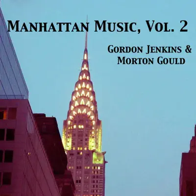 Manhattan Music, Vol. 2 - Gordon Jenkins Manhattan Music, Vol. 2 - Gordon Jenkins