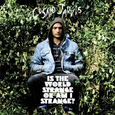 Is the World Strange Or Am I Strange? - Cosmo Jarvis