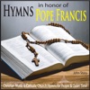 Hymns in Honor of Pope Francis: Christian Music & Catholic Church Hymns for Prayer & Quiet Time