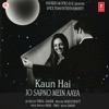 Kaun Hai Jo Sapno Mein Aaya (Original Motion Picture Soundtrack)