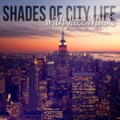 Shades of City Life with Jazz Music - The Piano Bar Lounge Sessions and Relaxing Instrumental Smooth Jazz for Deep Relaxation artwork