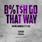 Bitch Go That Way (feat. E-40) - Mayne Mannish lyrics