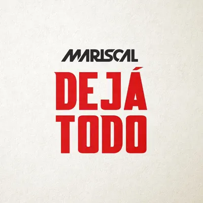 Dejá Todo - Mariscal Dejá Todo - Mariscal