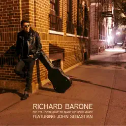 Did You Ever Have to Make Up Your Mind? (feat. John Sebastian) - Single - Richard Barone Did You Ever Have to Make Up Your Mind? (feat. John Sebastian) - Single - Richard Barone