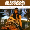 25 Solid Gold Maori Songs (Traditional and Contemporary Maori Music)