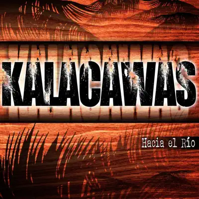 Hacia el Río - Kalacawas Hacia el Río - Kalacawas