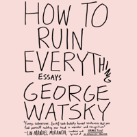 George Watsky - How to Ruin Everything: Essays (Unabridged) artwork