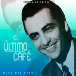 El último café (Remastered) - Hugo Del Carril El último café (Remastered) - Hugo Del Carril