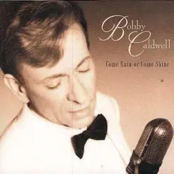 Come Rain or Come Shine - Bobby Caldwell