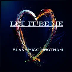 Let It Be Me - Single by Blake Higginbotham album reviews, ratings, credits