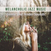 Melancholic Jazz Music: Gentle and Tender Sounds, Soothing Instrumental Background, Mood Music, Soft Jazz for Relaxation artwork