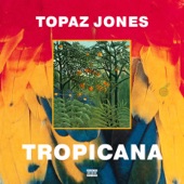 Tropicana by Topaz Jones