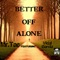 Better off Alone (feat. Vidal Garcia) - Mr.Tac lyrics