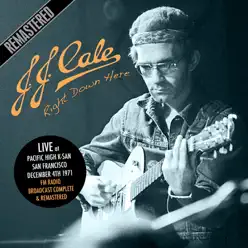 Right Down Here (Live At Pacific High, San Francisco. 4 Dec '71) - J.j. Cale