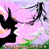 After Dinner Cafè, Vol. 6 (Intense Chillout Mix)