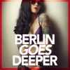 Berlin Goes Deeper (A Unique Selection Of Deep House Tunes)