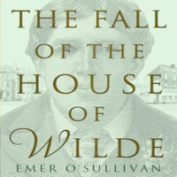 Emer O'Sullivan - The Fall of the House of Wilde: Oscar Wilde and His Family (Unabridged) artwork