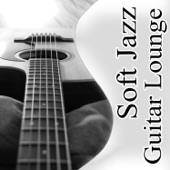 Soft Jazz Guitar Lounge: The Best Relaxing Instrumental Music, Acoustic Guitar, Sexy Songs, Happy Life & Well Being, Chill Out artwork