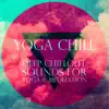Yoga Chill: Deep Chillout Sounds for Yoga & Meditation album lyrics, reviews, download