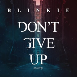 Blinkie - Don't Give Up (On Love)