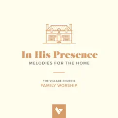 In His Presence: Melodies for the Home by The Village Church album reviews, ratings, credits
