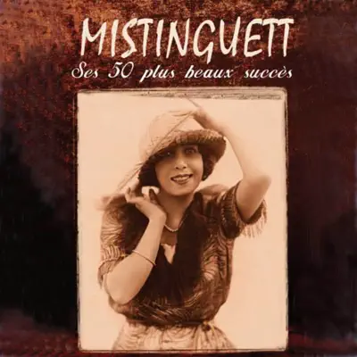 Ses 50 plus beaux succès - Mistinguett Ses 50 plus beaux succès - Mistinguett