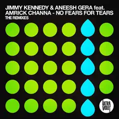 No Fears for Tears (feat. Amrick Channa) [The Remixes] - EP by Jimmy Kennedy & Aneesh Gera album reviews, ratings, credits