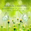 Magical Chanting: Angelic Calming Vocal Music to Heal Your Soul, Total Stress Relief, Relax, Yoga, Meditation, Massage album lyrics, reviews, download