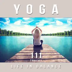 Yoga: Life in Balance, 111 Tracks for Chakra Meditation, Stress Relief, Relaxation, Ambient Therapy Music to Sleep Well & Find Your Inner Peace by Namaste Healing Yoga album reviews, ratings, credits