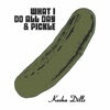 What I Do All Day and Pickle