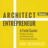 Eric W Reinholdt - Architect and Entrepreneur: A Field Guide: Building, Branding, and Marketing Your Startup Design Business (Unabridged) artwork