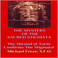 Michael Freze - The Mystery of the Sacred Stigmata: The Shroud of Turin Confirms the Stigmata! (Unabridged) artwork