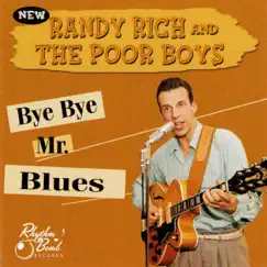 Bye Bye Mr. Blues by Randy Rich & The Poor Boys album reviews, ratings, credits