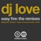 Easy Fire - DJ Love lyrics