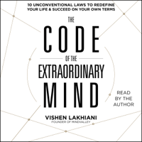 Vishen Lakhiani - The Code of the Extraordinary Mind: 10 Unconventional Laws to Redefine Your Life and Succeed on Your Own Terms (Unabridged) artwork