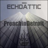 Echoattic - Preachin Detroit