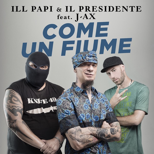 Come Un Fiume (feat. J-AX) - Single - Il Presidente Dogo Gang & ILL Papi