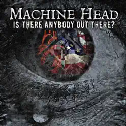 Is There Anybody out There? - Single - Machine Head