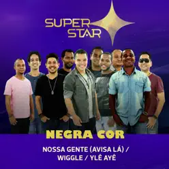 Nossa Gente (Avisa Lá) / Wiggle / Ylê Ayê [Superstar] - Single - Negra Cor