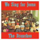 We Sing for Jesus - The Branches